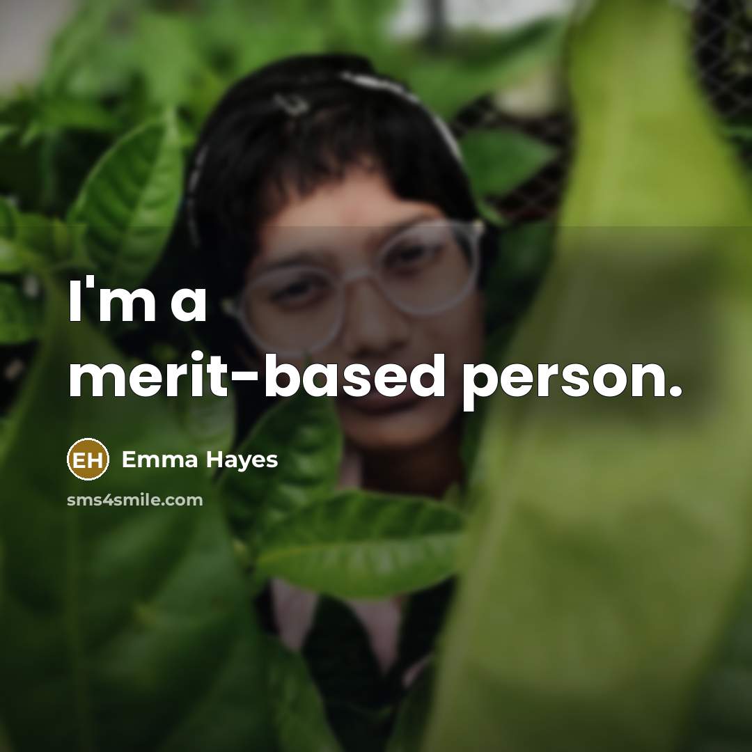 “I'm a merit-based person.” quote by Emma Hayes