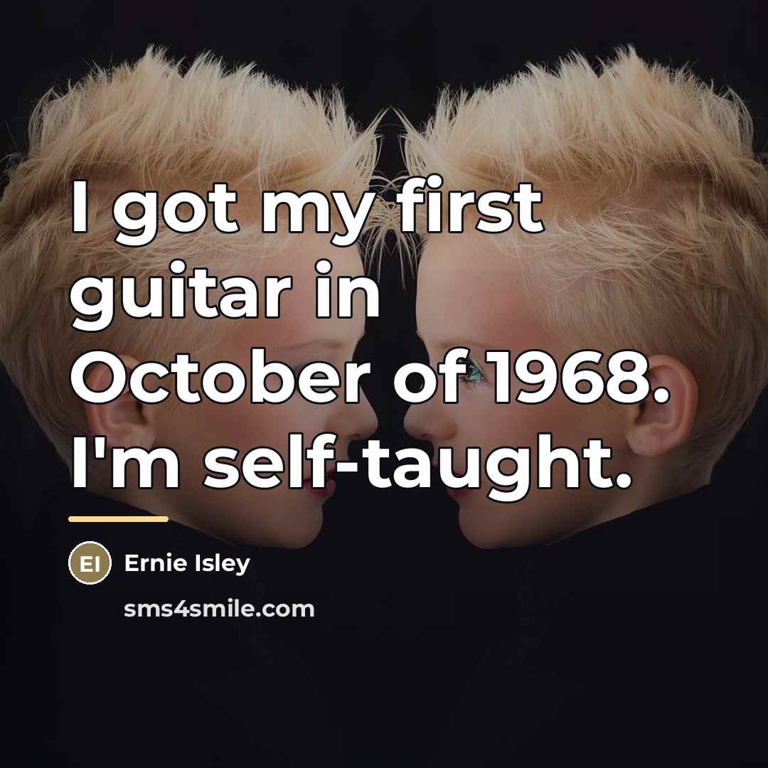 “I got my first guitar in October of 1968. I'm…” quote by Ernie Isley