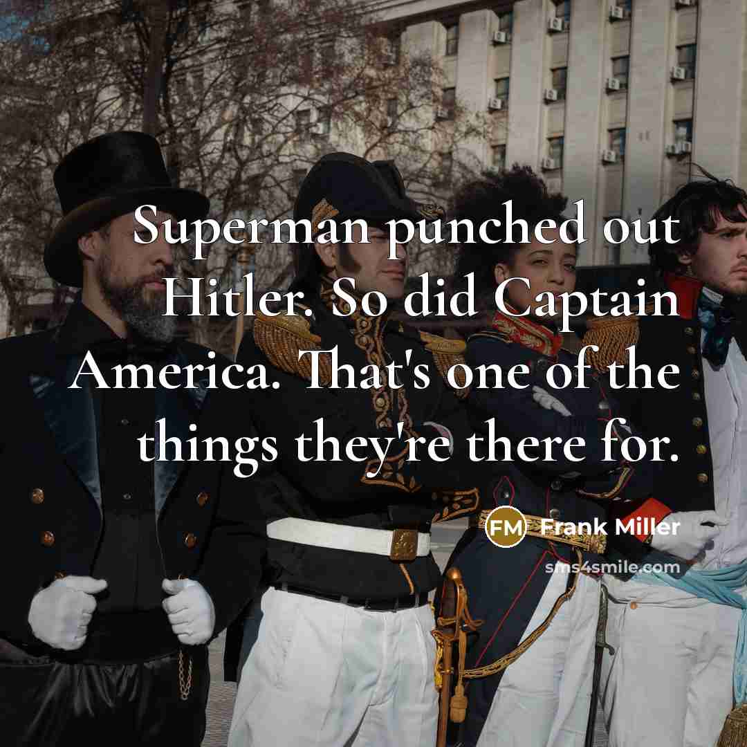 “Superman punched out Hitler. So did Captain America. That's one…” quote by Frank Miller