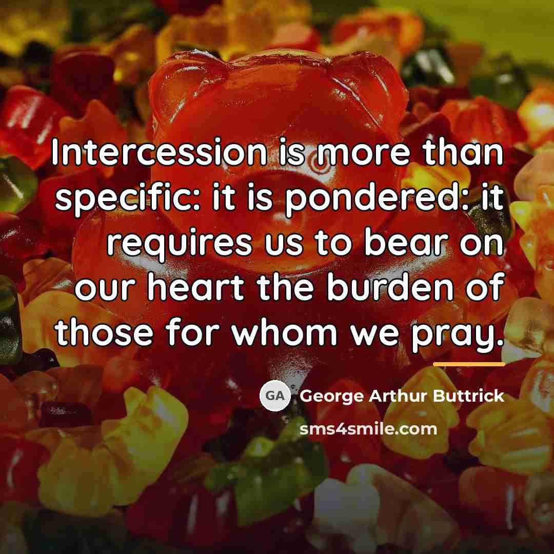 “Intercession is more than specific: it is pondered: it requires…” quote by George Arthur Buttrick