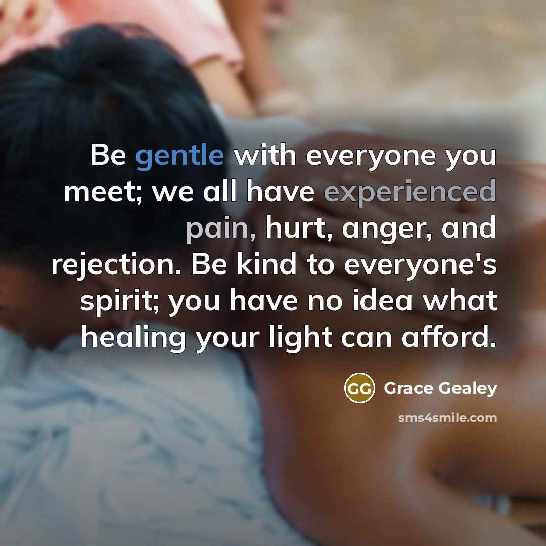 “Be gentle with everyone you meet; we all have experienced…” quote by Grace Gealey
