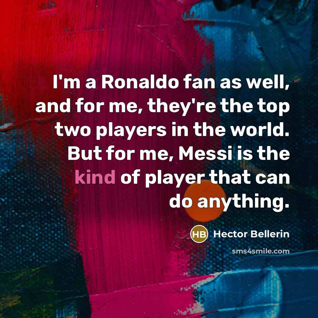 “I'm a Ronaldo fan as well, and for me, they're…” quote by Hector Bellerin