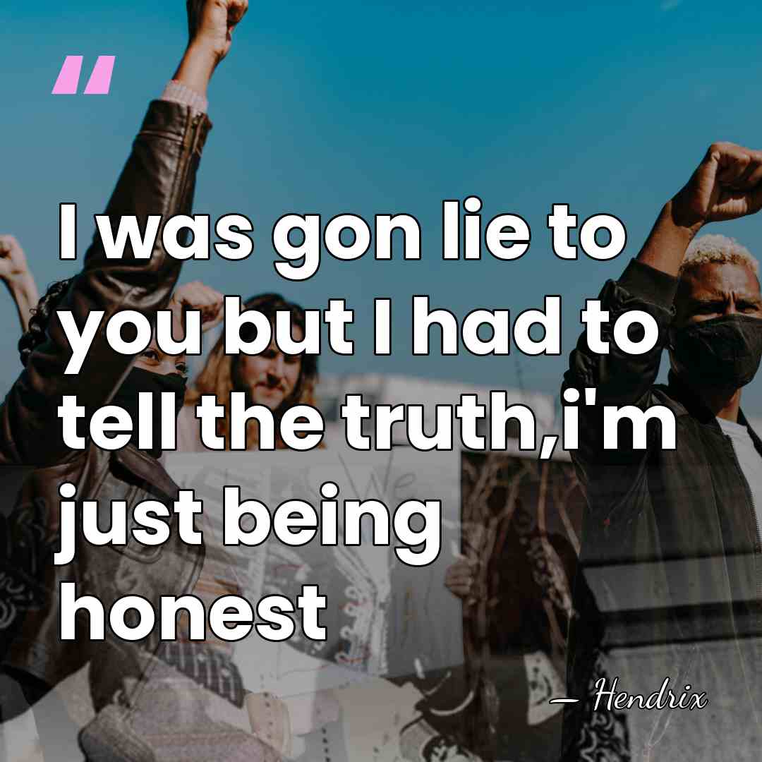 I was gon lie to you but I had to tell the&hellip; - Hendrix