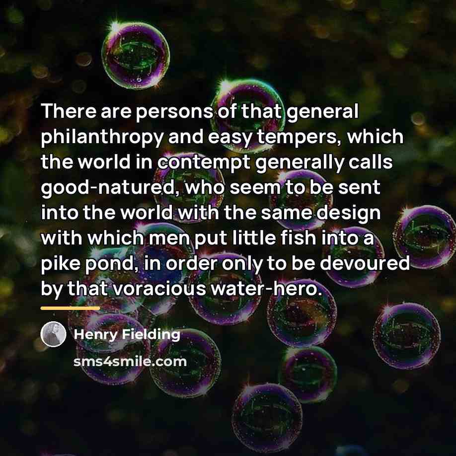 “There are persons of that general philanthropy and easy tempers,…” quote by Henry Fielding