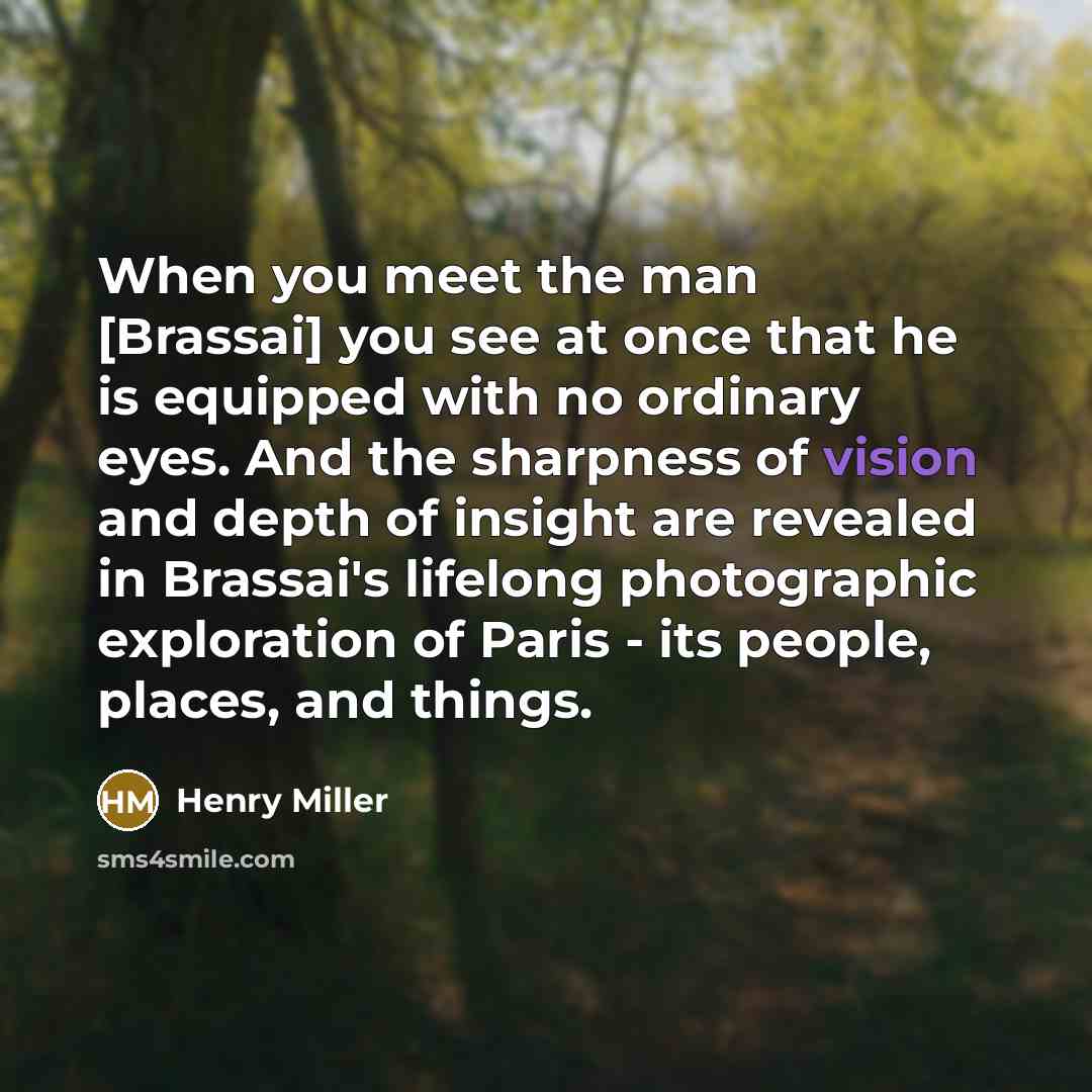 “When you meet the man [Brassai] you see at once…” quote by Henry Miller