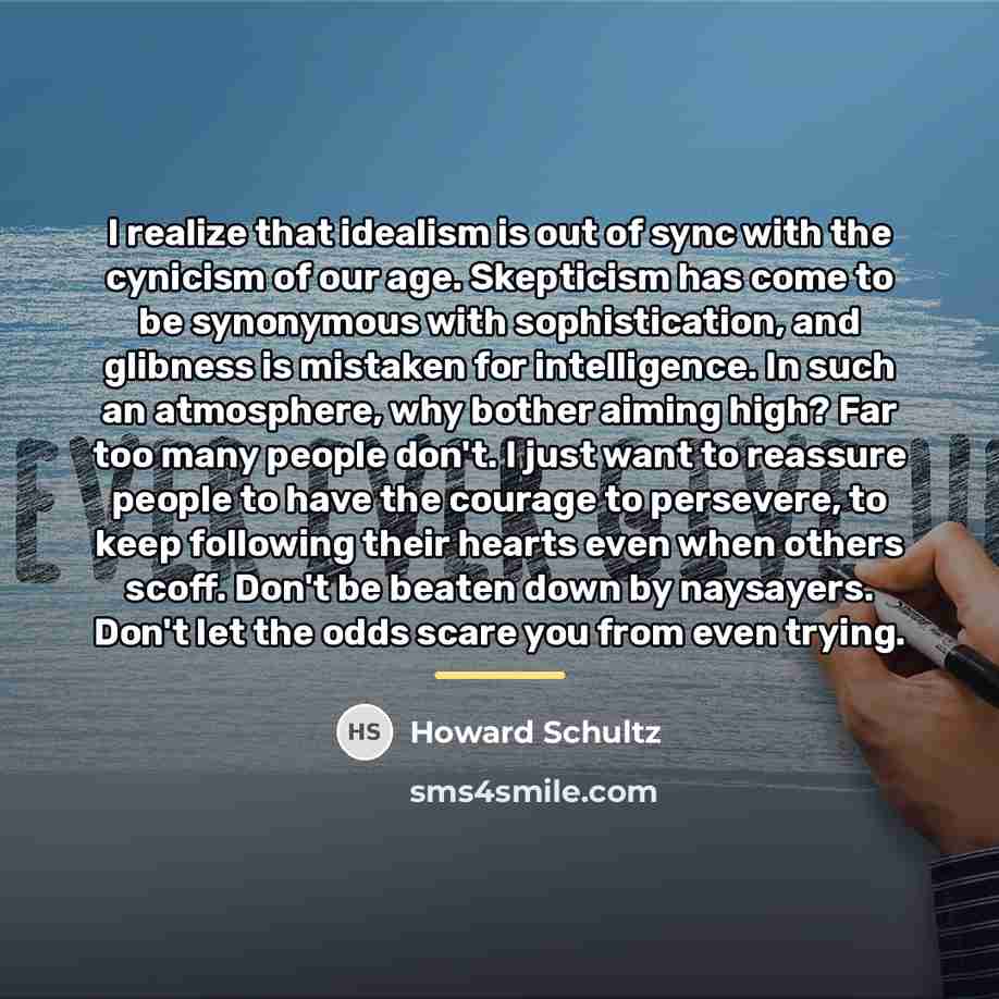 “I realize that idealism is out of sync with the…” quote by Howard Schultz