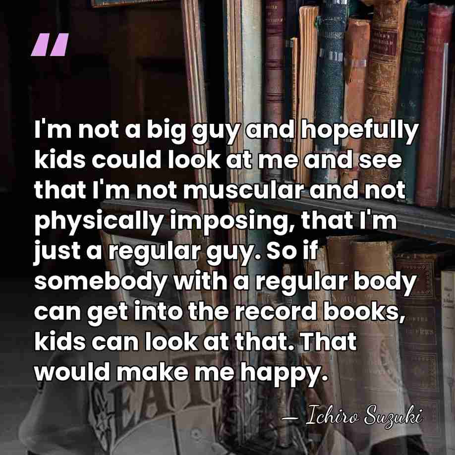 I'm not a big guy and hopefully kids could look at me&hellip; - Ichiro Suzuki