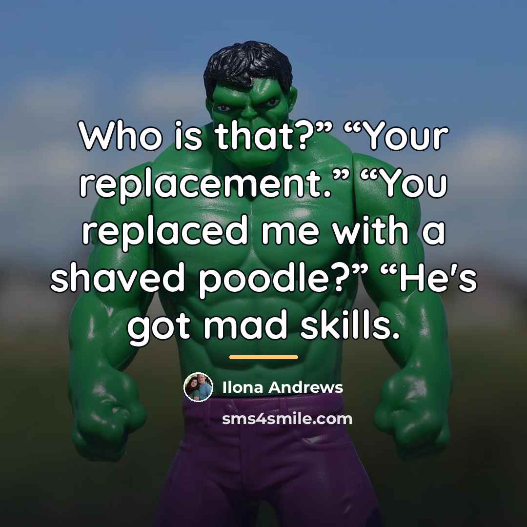 “Who is that?” “Your replacement.” “You replaced me with a…” quote by Ilona Andrews