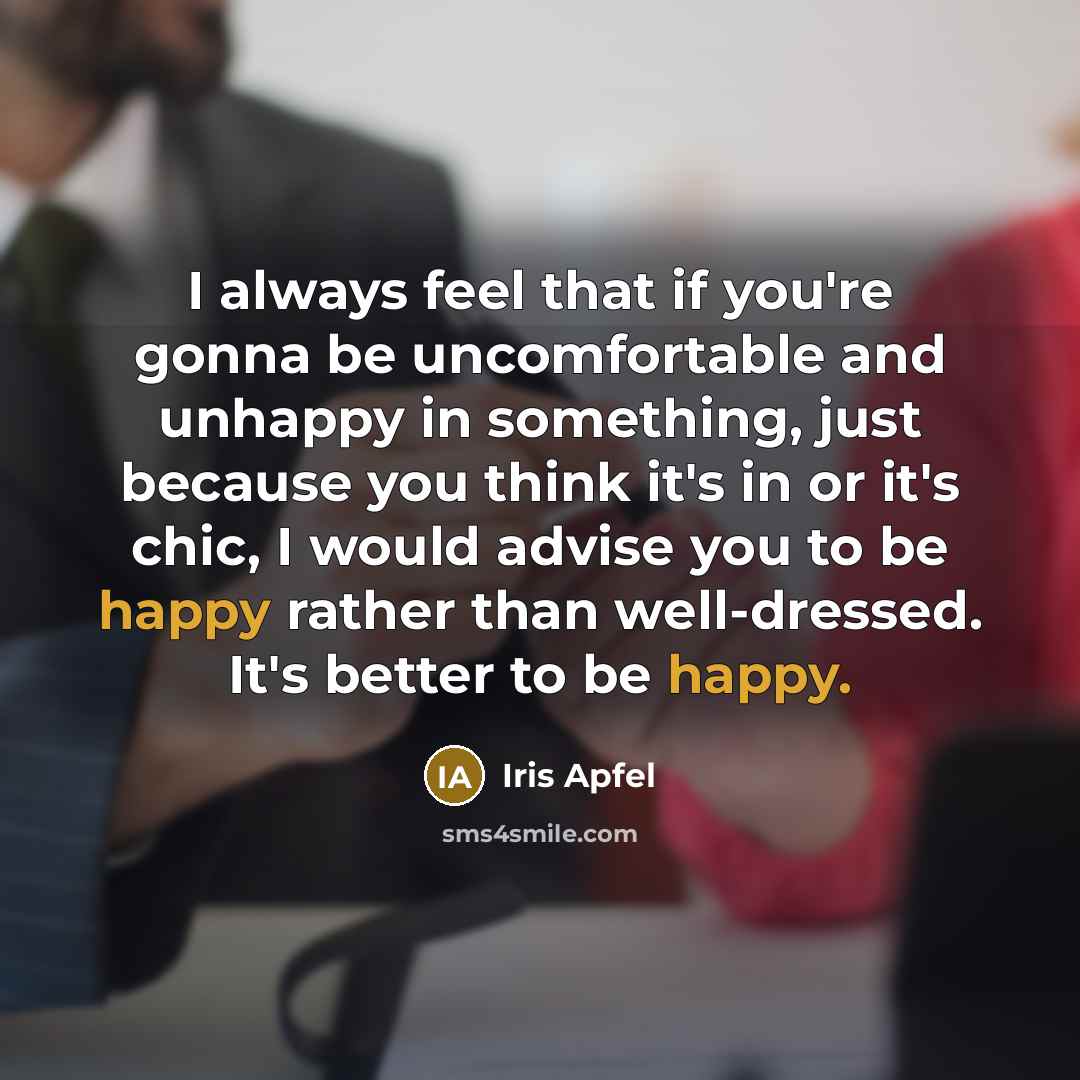 “I always feel that if you're gonna be uncomfortable and…” quote by Iris Apfel
