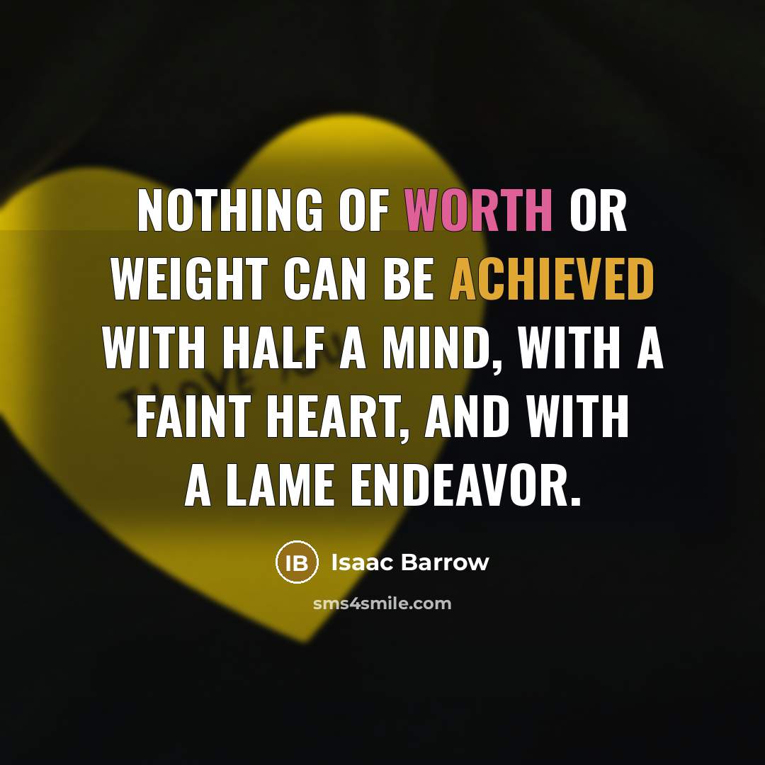 “Nothing of worth or weight can be achieved with half…” quote by Isaac Barrow