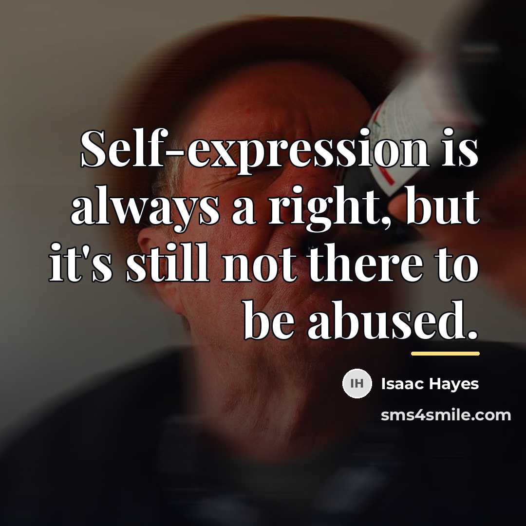 “Self-expression is always a right, but it's still not there…” quote by Isaac Hayes