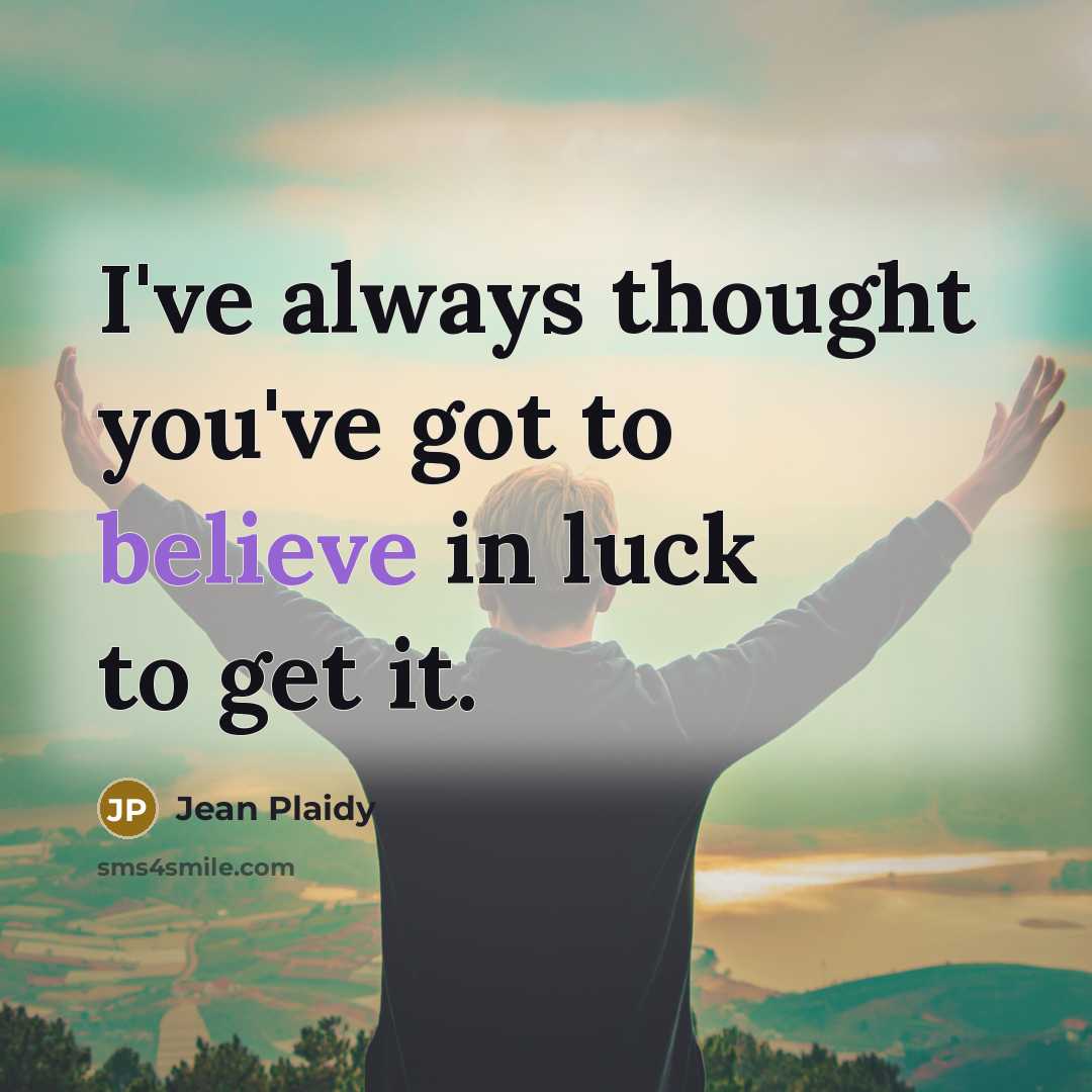 “I've always thought you've got to believe in luck to…” quote by Jean Plaidy