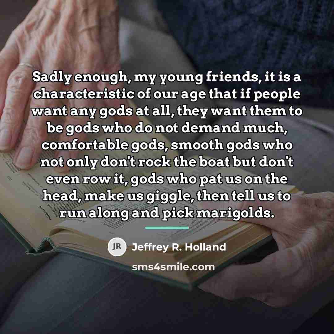 “Sadly enough, my young friends, it is a characteristic of…” quote by Jeffrey R. Holland