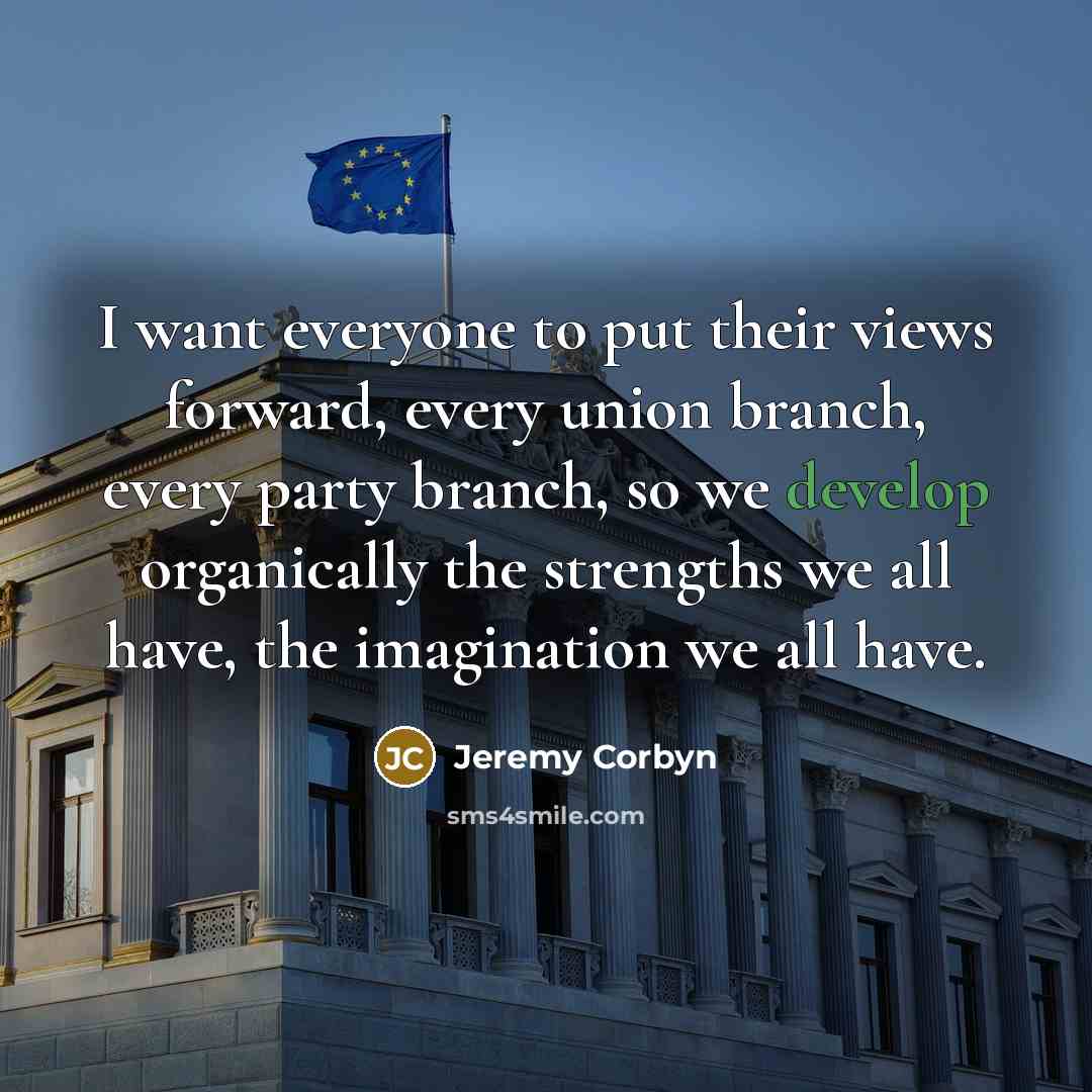 “I want everyone to put their views forward, every union…” quote by Jeremy Corbyn