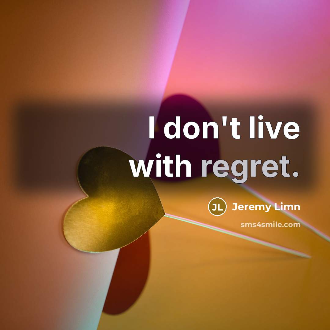“I don't live with regret.…” quote by Jeremy Limn
