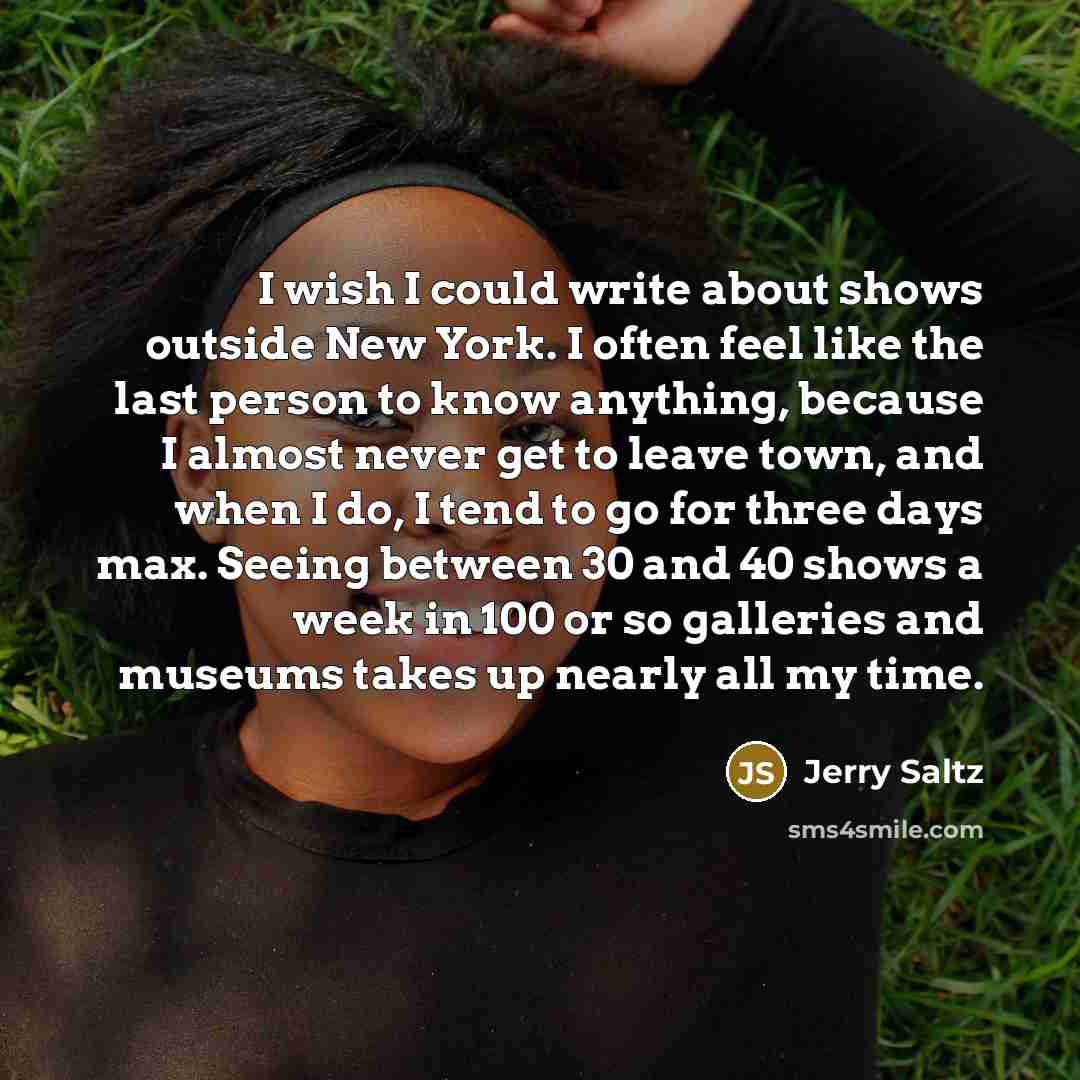 “I wish I could write about shows outside New York.…” quote by Jerry Saltz