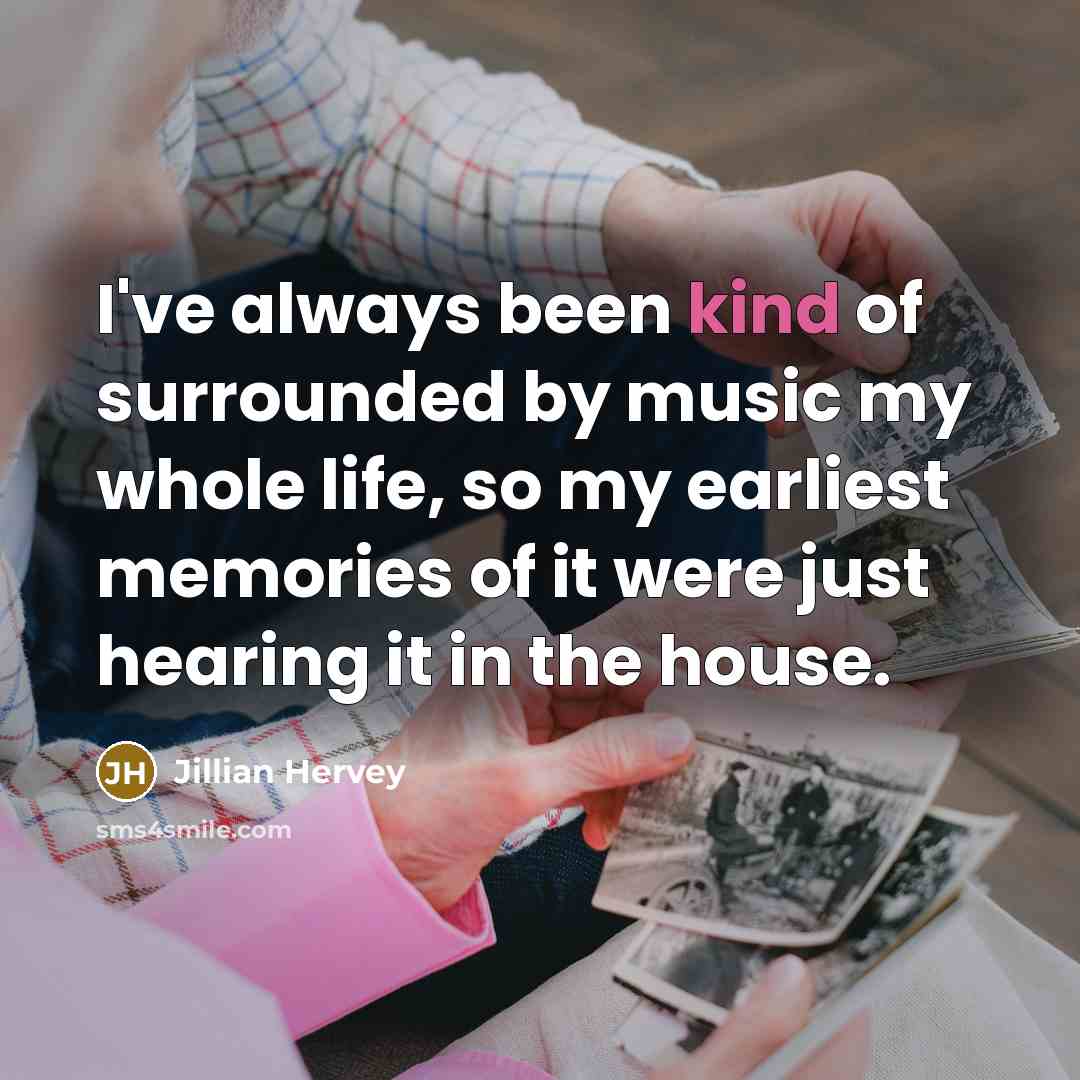 “I've always been kind of surrounded by music my whole…” quote by Jillian Hervey