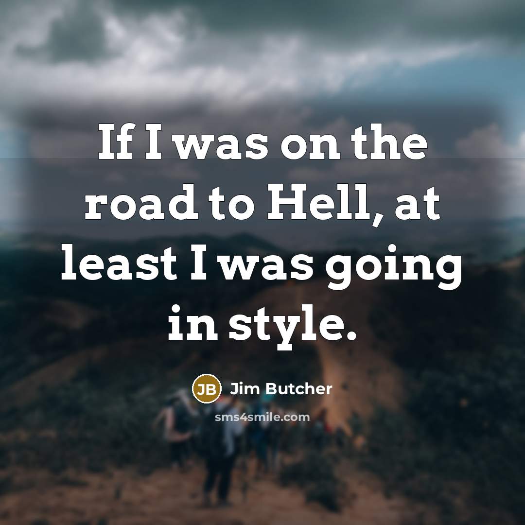 “If I was on the road to Hell, at least…” quote by Jim Butcher