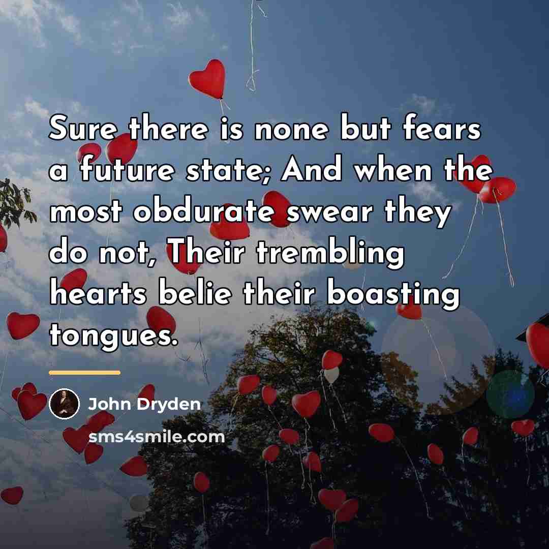 “Sure there is none but fears a future state; And…” quote by John Dryden