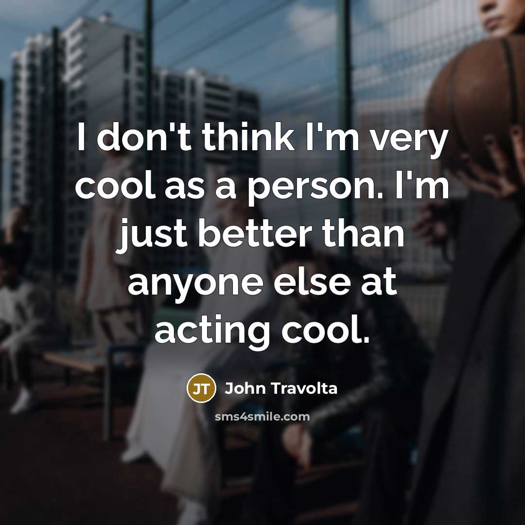 “I don't think I'm very cool as a person. I'm…” quote by John Travolta
