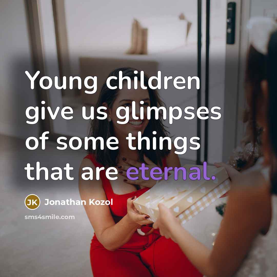 “Young children give us glimpses of some things that are…” quote by Jonathan Kozol