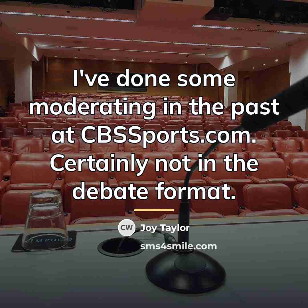 “I've done some moderating in the past at CBSSports.com. Certainly…” quote by Joy Taylor