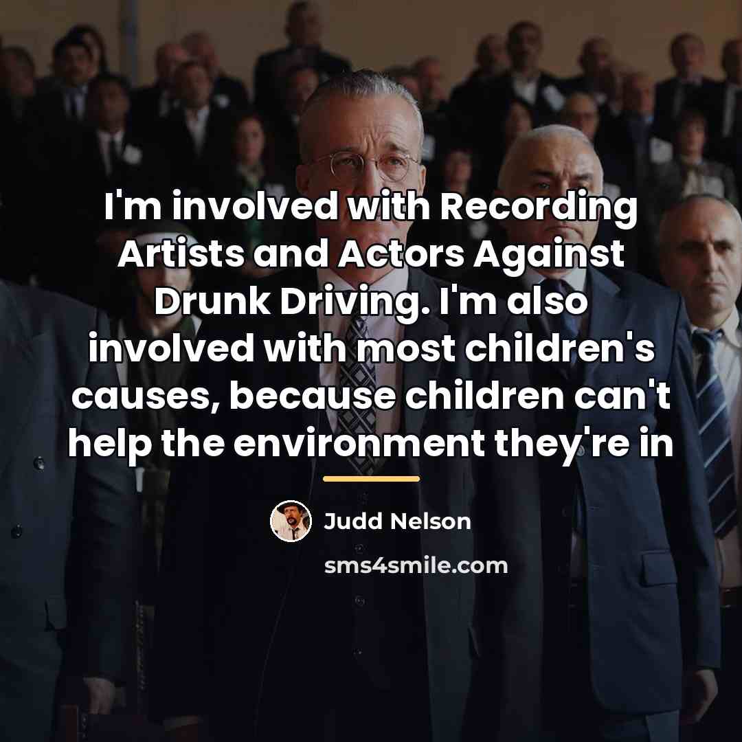 “I'm involved with Recording Artists and Actors Against Drunk Driving.…” quote by Judd Nelson