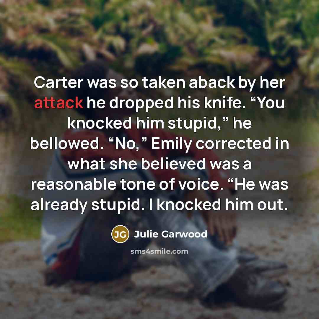 “Carter was so taken aback by her attack he dropped…” quote by Julie Garwood