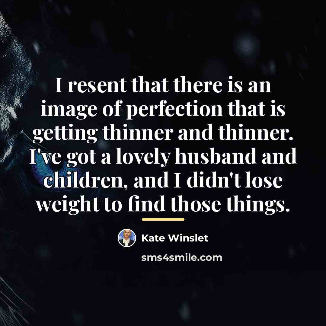 “I resent that there is an image of perfection that…” quote by Kate Winslet