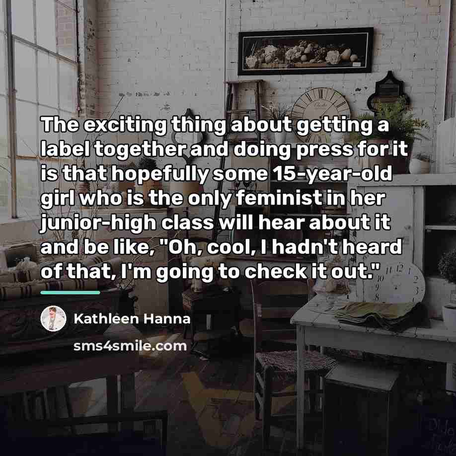 “The exciting thing about getting a label together and doing…” quote by Kathleen Hanna