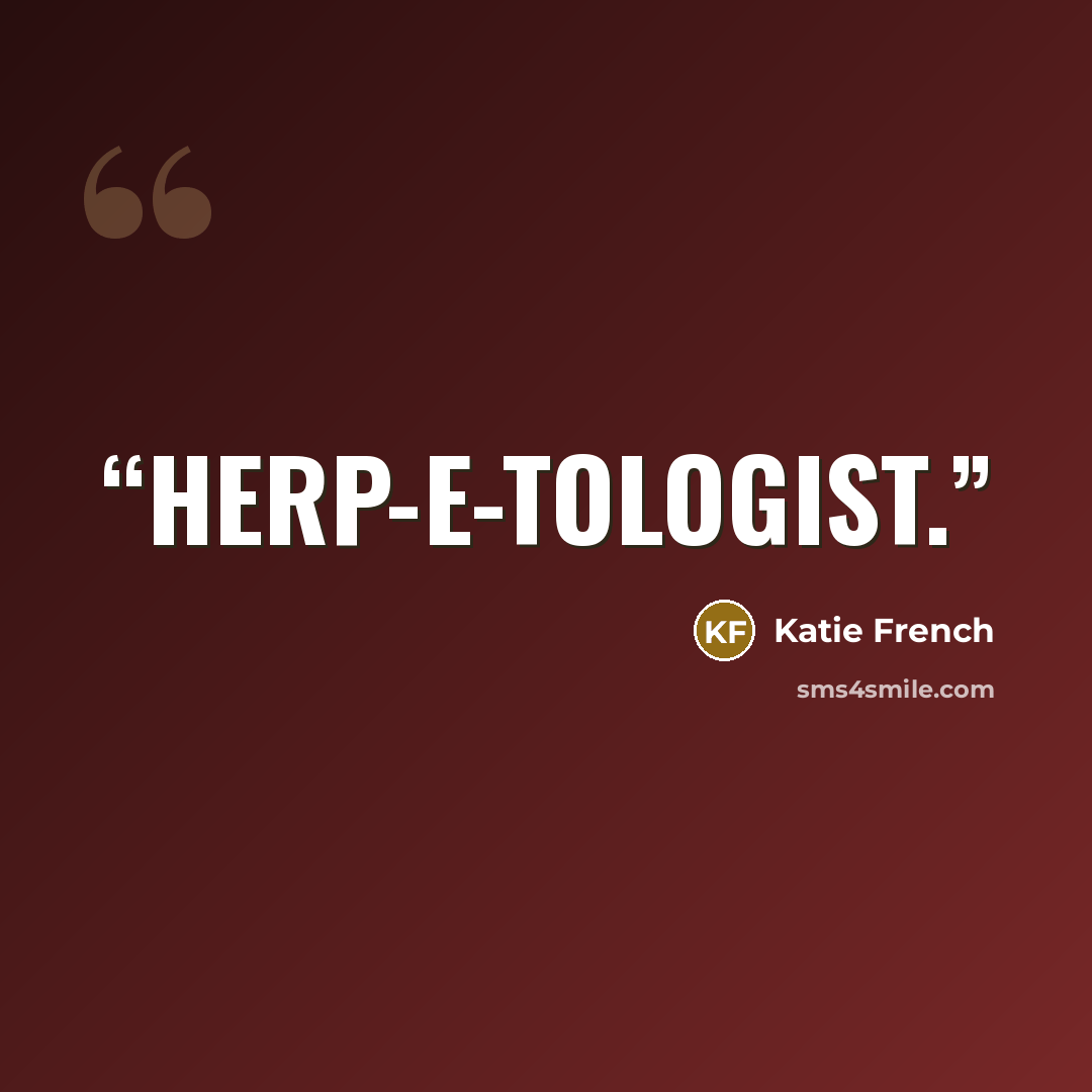 “herp-e-tologist.” quote by Katie French