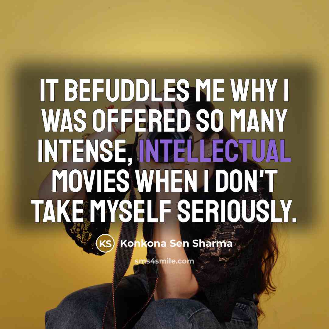 “It befuddles me why I was offered so many intense,…” quote by Konkona Sen Sharma