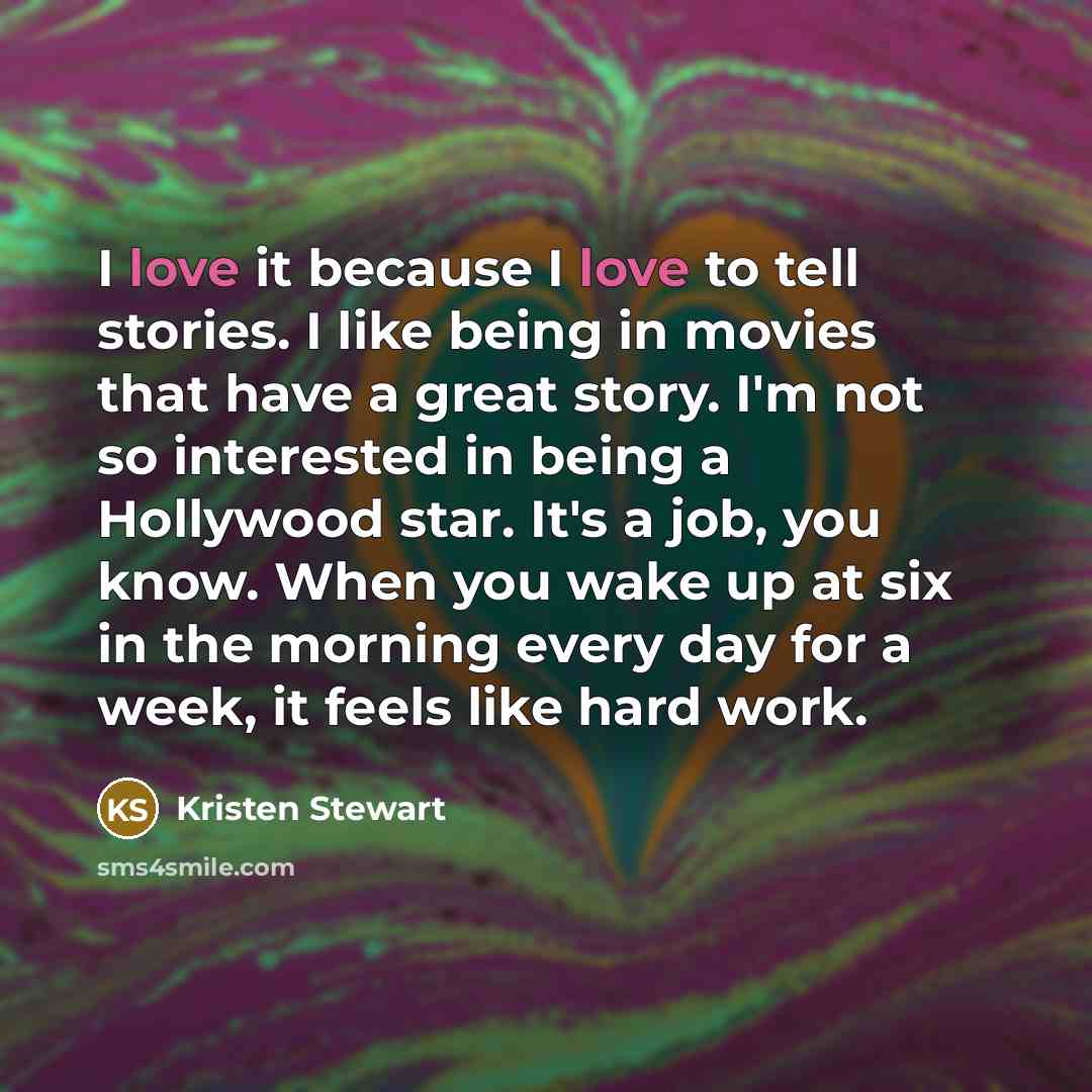 “I love it because I love to tell stories. I…” quote by Kristen Stewart