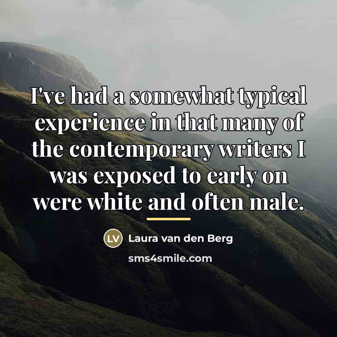 “I've had a somewhat typical experience in that many of…” quote by Laura van den Berg
