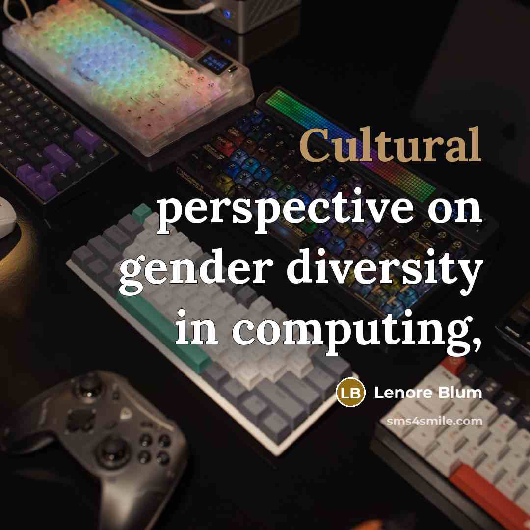 “Cultural perspective on gender diversity in computing,” quote by Lenore Blum