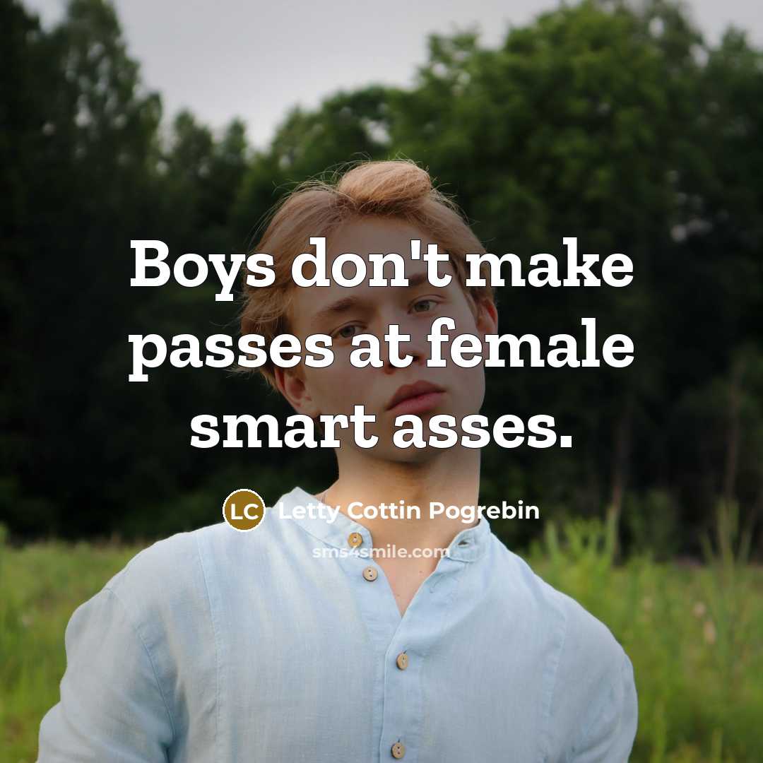 “Boys don't make passes at female smart asses.…” quote by Letty Cottin Pogrebin