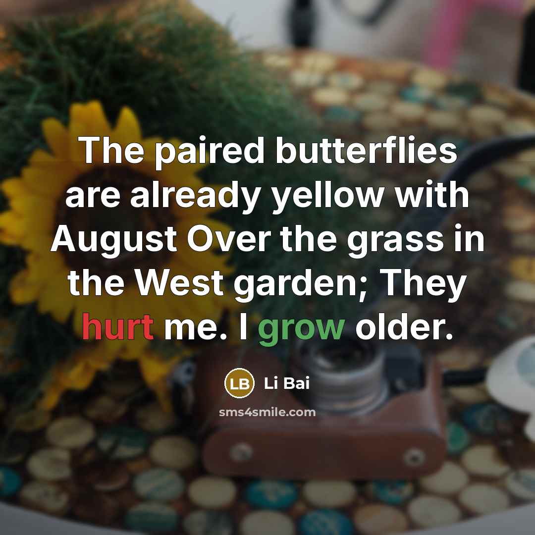 “The paired butterflies are already yellow with August Over the…” quote by Li Bai