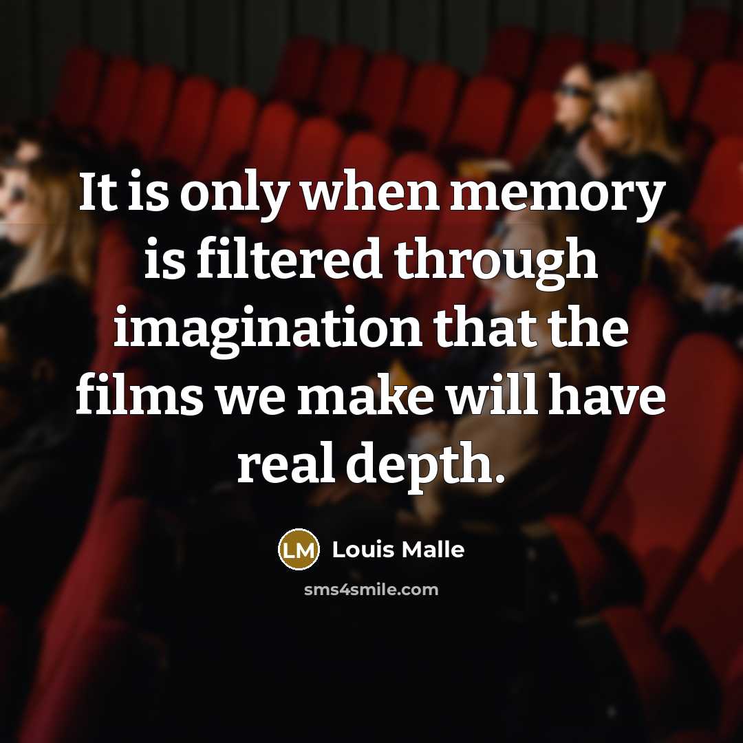 “It is only when memory is filtered through imagination that…” quote by Louis Malle