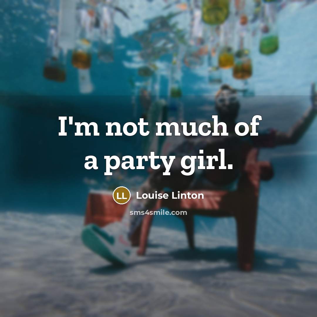 “I'm not much of a party girl.…” quote by Louise Linton