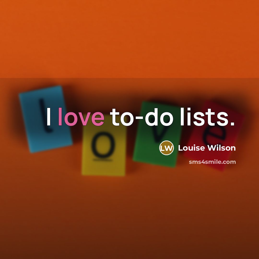 “I love to-do lists.…” quote by Louise Wilson