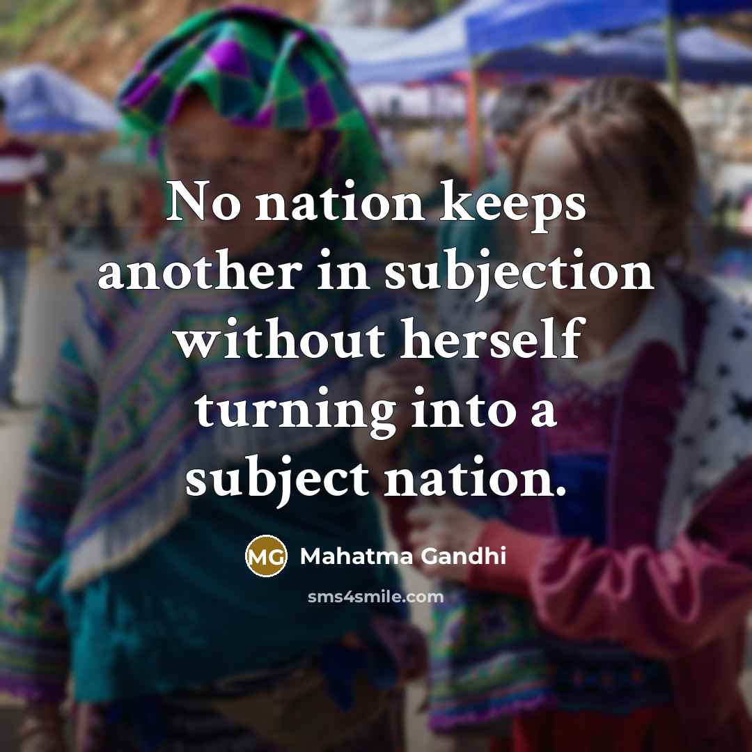 “No nation keeps another in subjection without herself turning into…” quote by Mahatma Gandhi