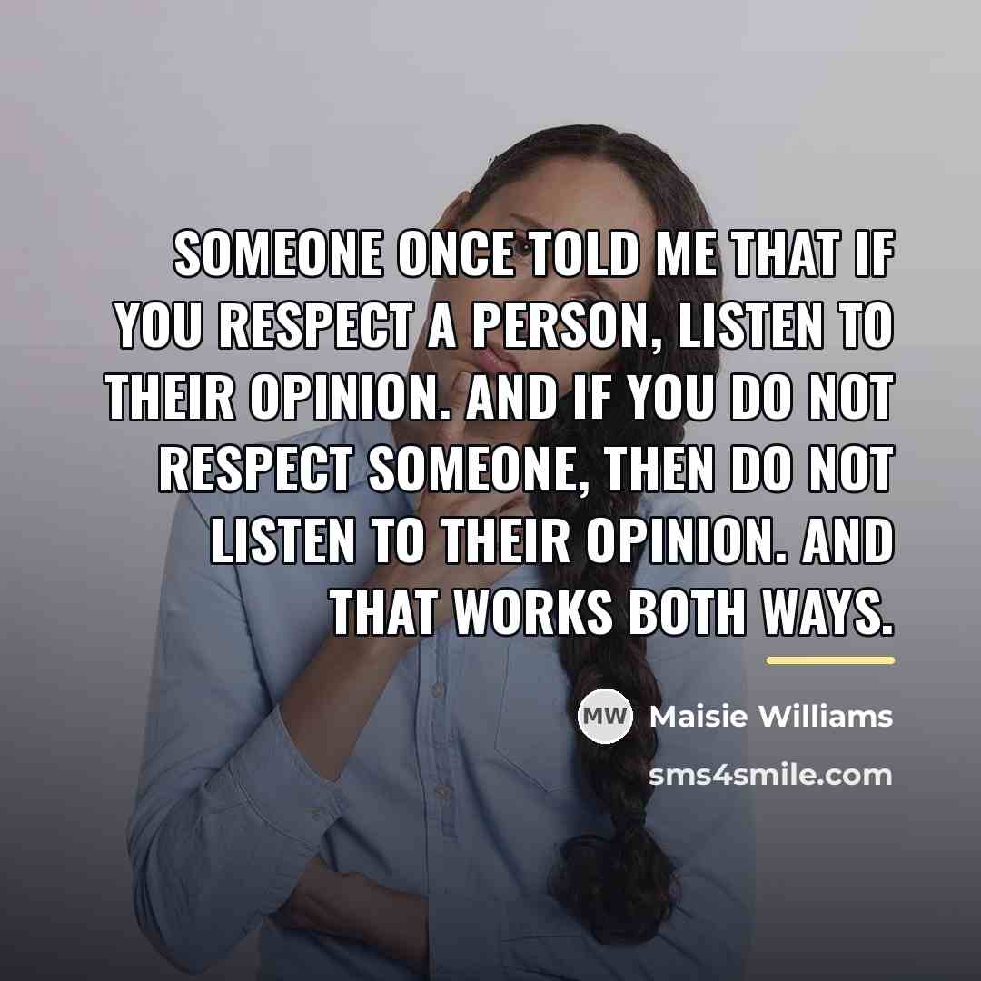 “Someone once told me that if you respect a person,…” quote by Maisie Williams
