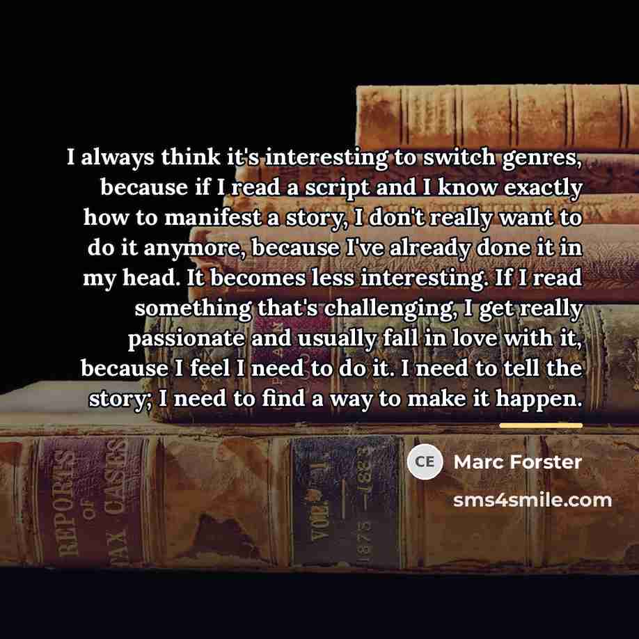 “I always think it's interesting to switch genres, because if…” quote by Marc Forster