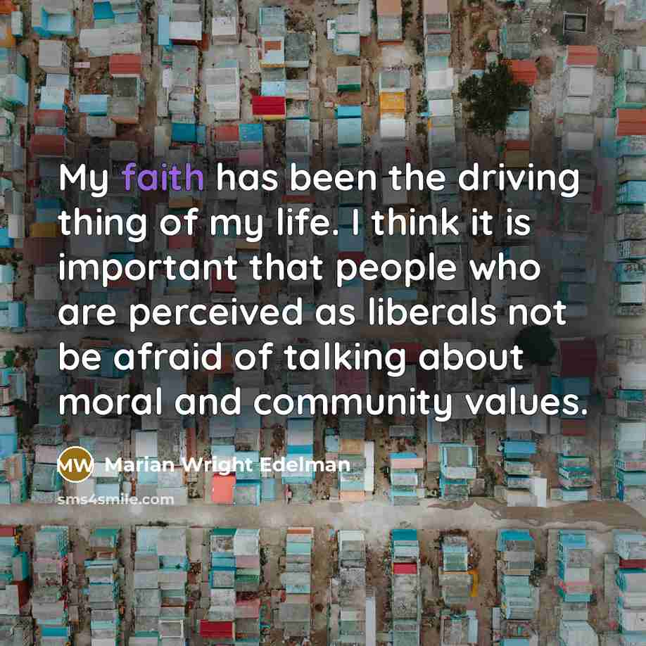 “My faith has been the driving thing of my life.…” quote by Marian Wright Edelman