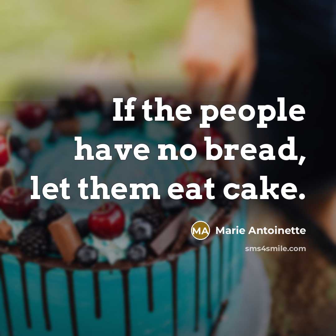 “If the people have no bread, let them eat cake.…” quote by Marie Antoinette
