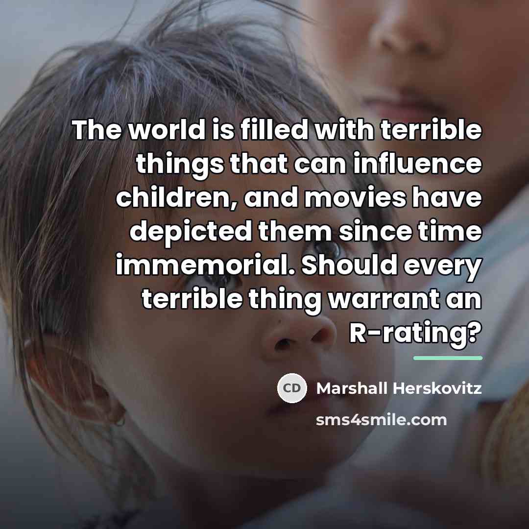 “The world is filled with terrible things that can influence…” quote by Marshall Herskovitz