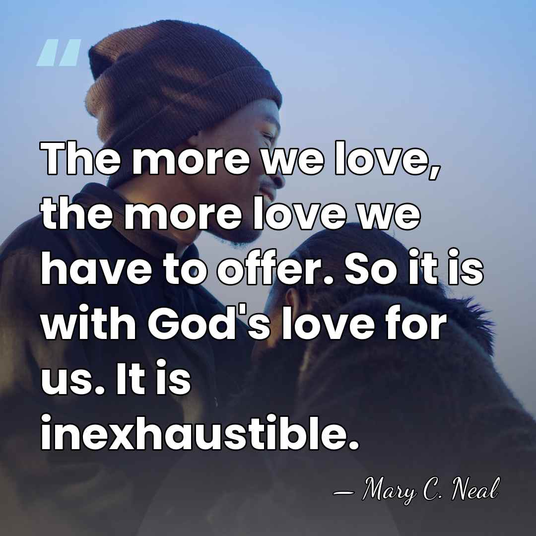 The more we love, the more love we have to offer. So&hellip; - Mary C. Neal