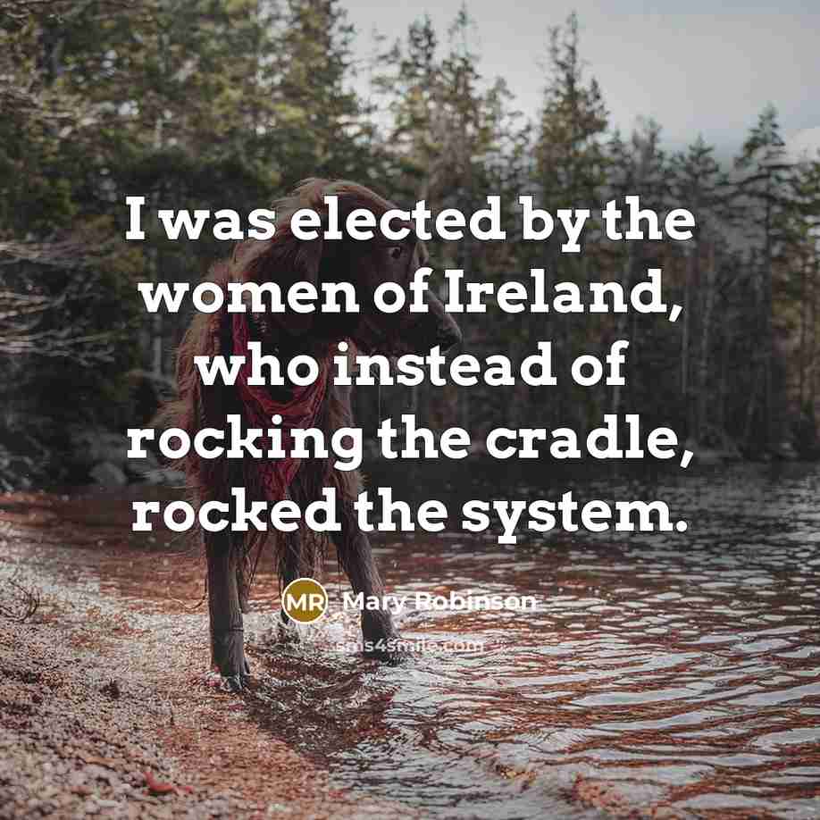 “I was elected by the women of Ireland, who instead…” quote by Mary Robinson