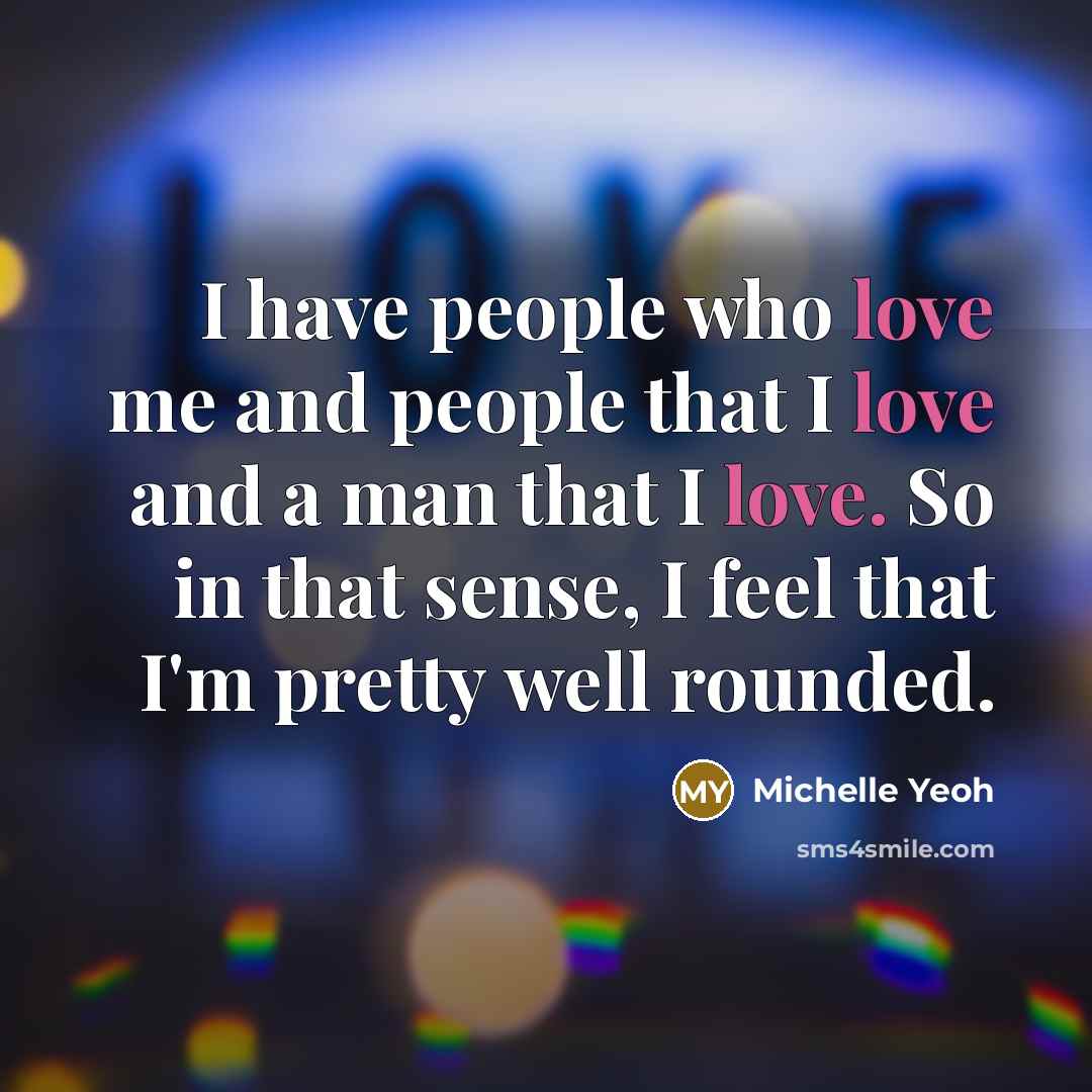 “I have people who love me and people that I…” quote by Michelle Yeoh