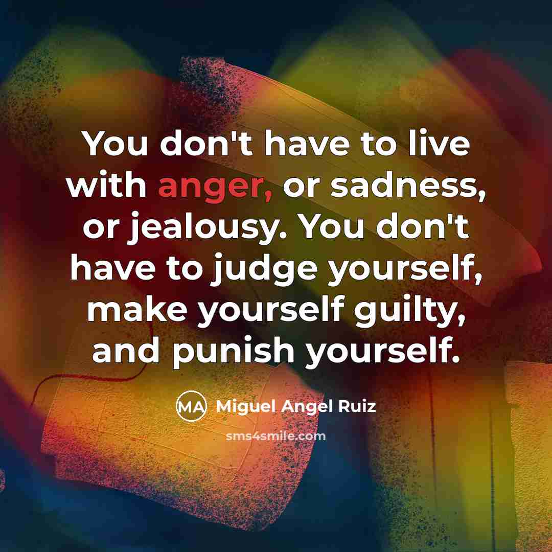 “You don't have to live with anger, or sadness, or…” quote by Miguel Angel Ruiz